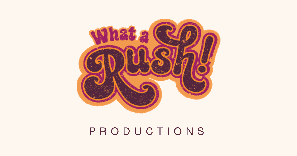 What a Rush Productions